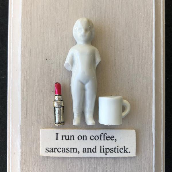 I run on Coffee, Lipstick, and Sarcasm