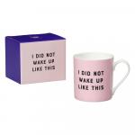 I Did Not Wake Up Like This Mug