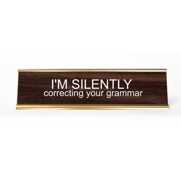 I'm Silently Correcting Your Grammer Name Plate