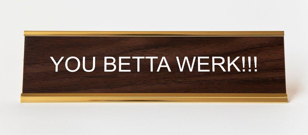 You Betta Werk Name Plate