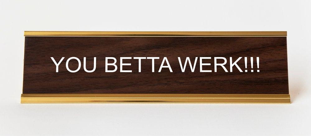 You Betta Werk Name Plate picture