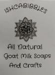 Ishcabibbles All Natural Goat milk soaps and crafts