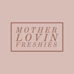 Mother Lovin Freshies