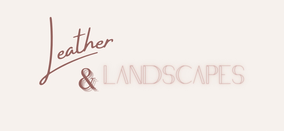 Leather & Landscapes