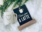 Love You A Latte Board and Base