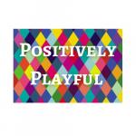 Positively Playful