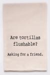 tortillas flushable
