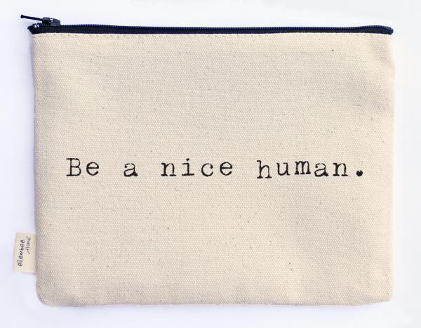 be a nice human zipper pouch