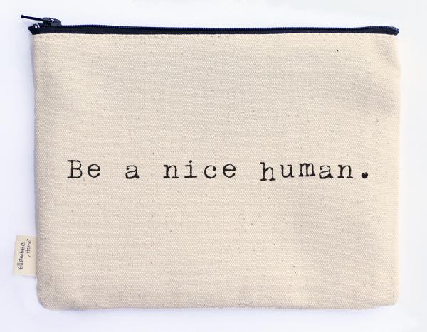 be a nice human zipper pouch picture