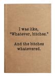 Whatever bitches notebook