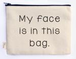 my face is in this bag zipper pouch