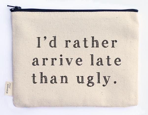 arrive late than ugly zipper pouch picture