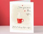 I Love You more than coffee Valentine's Day Card