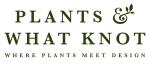 Plants & What Knot