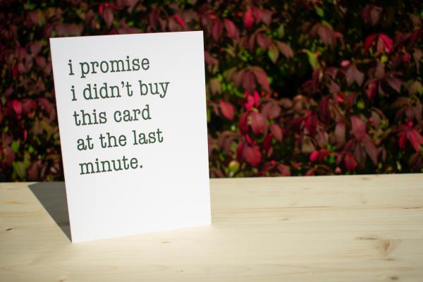 I Promise I Didn't Buy This Card at the Last Minute 5"x7" blank letterpress greeting card picture