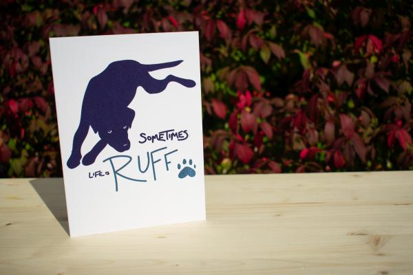 Sometimes Life is Ruff 5"x7" blank letterpress greeting card