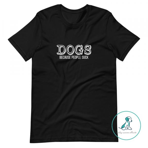 Dogs Because People Suck Tee picture