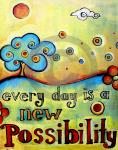 Every Day is a New Possibility