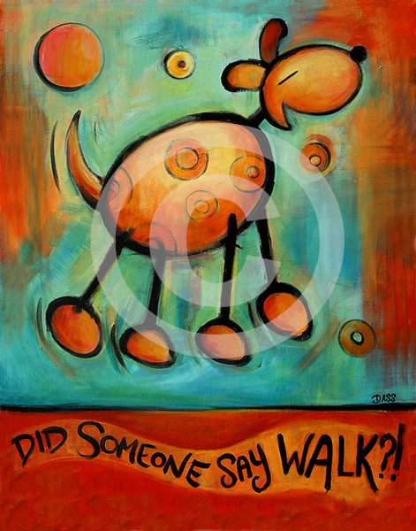 Did Someone Say Walk?! (Dog)
