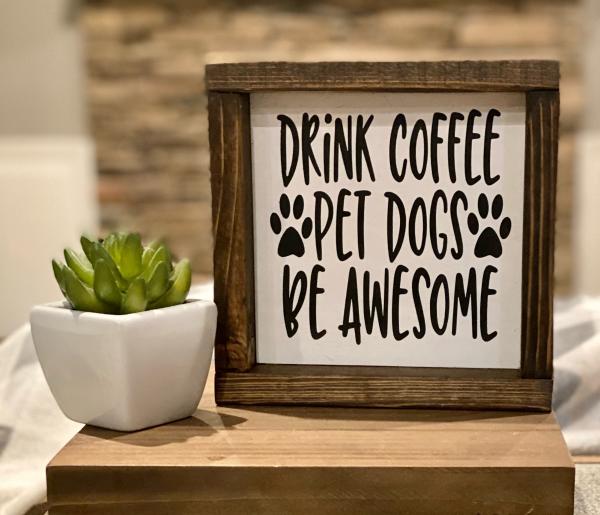 DRINK COFFEE PET DOGS BE AWESOME picture