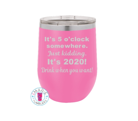 It's 2020 Drink When You Want
