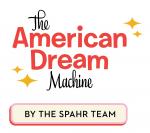 The American Dream Machine by The Spahr Team