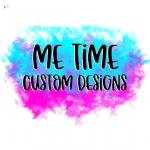Me Time Custom Designs