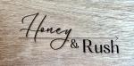 Honey and Rush Laser Engraving and Creating