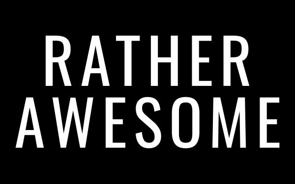 Rather Awesome