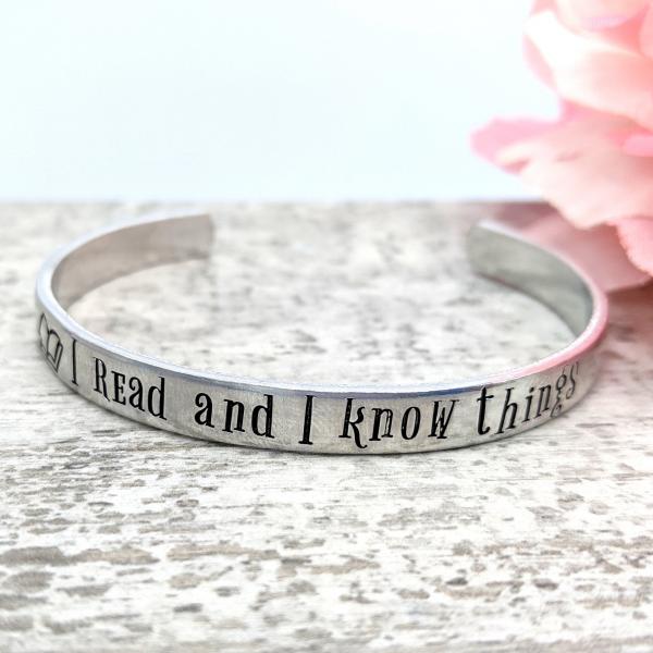 I Read and I Know Things Cuff Bracelet