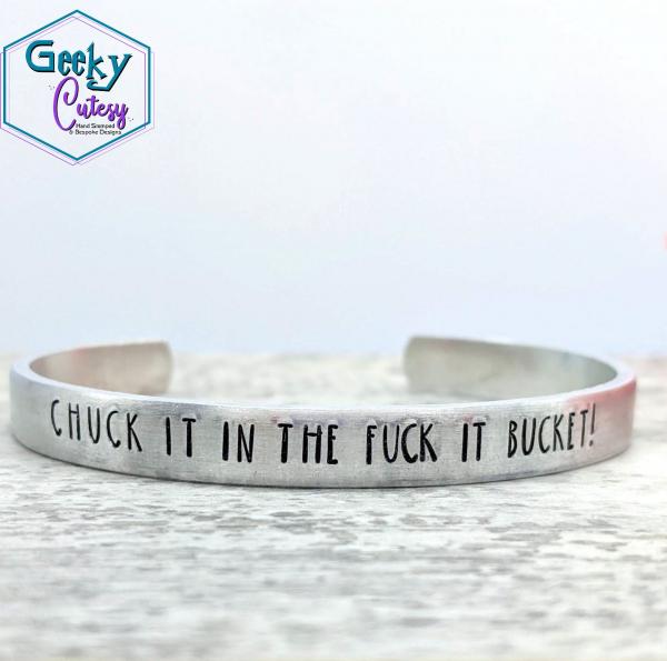 Chuck it in the Fuck It Bucket Cuff Bracelet