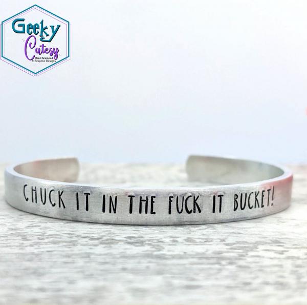 Chuck it in the Fuck It Bucket Cuff Bracelet