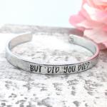 But Did You Die? Cuff Bracelet