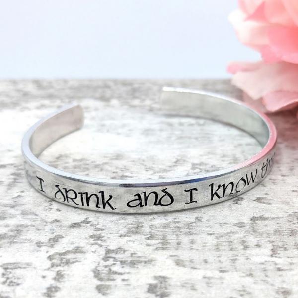 I Drink and I Know Things Cuff Bracelet