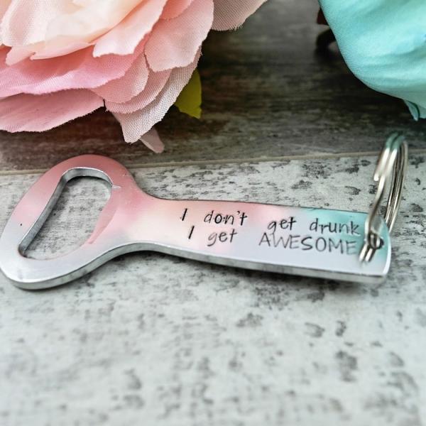 I Don't Get Drunk, I get AWESOME Bottle Opener Keychain picture