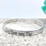 Eat Shit and Die Cuff Bracelet