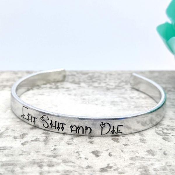 Eat Shit and Die Cuff Bracelet