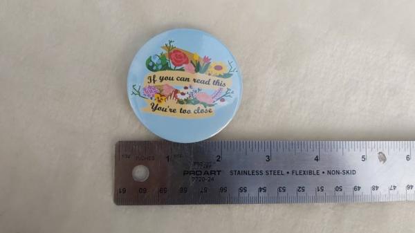 If you can read this You're too close Large 2.5" floral Button badge picture