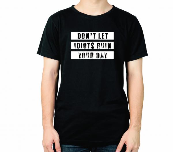 Don't let Idiots ruin your day Men's Funny T-Shirt picture
