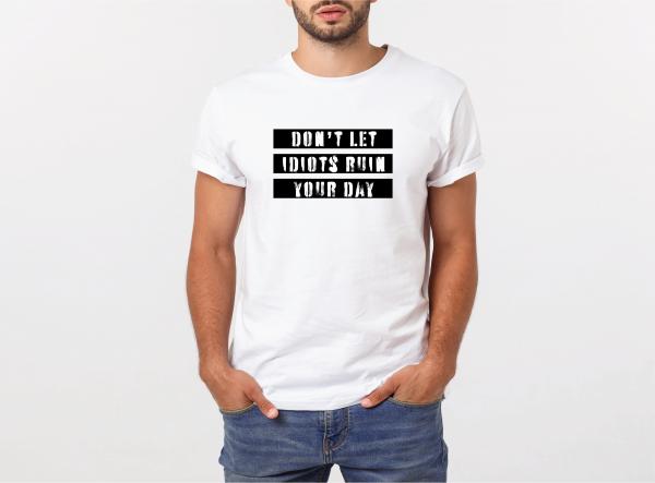 Don't let Idiots ruin your day Men's Funny T-Shirt picture