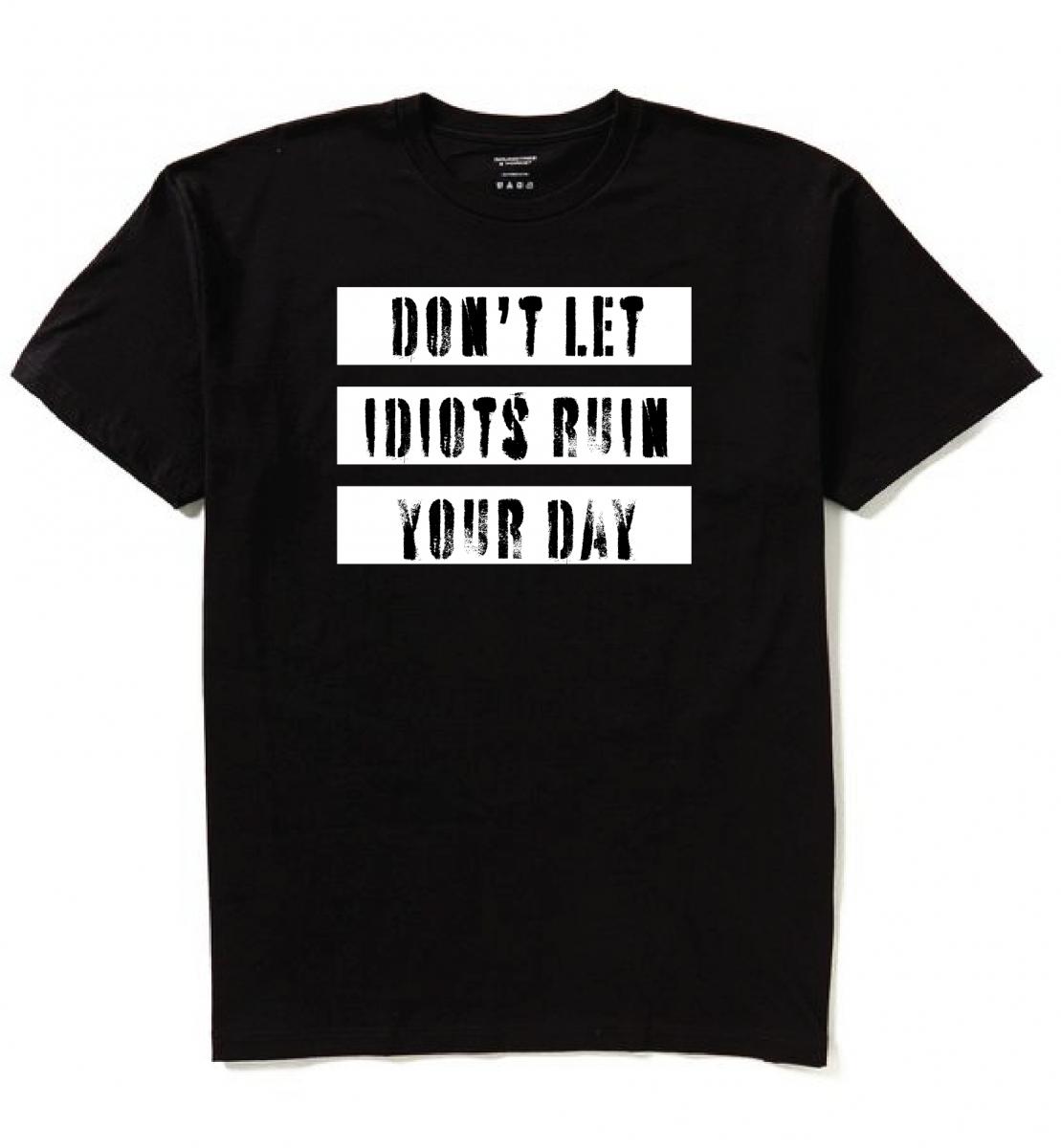 Don't let Idiots ruin your day Men's Funny T-Shirt picture