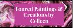 Poured Paintings & Creations by Colleen