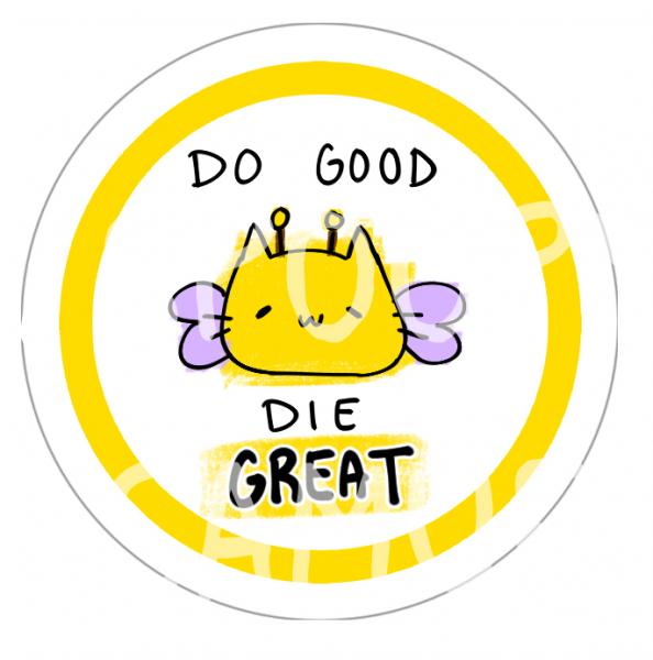DO GOOD DIE GREAT Button