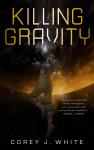Killing Gravity: Voidwitch Saga #1 - Corey J. White