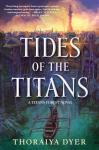 Tides of the Titans: Titan's Forest #3 - Thoraiya Dyer