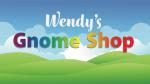 Wendy's Gnome Shop