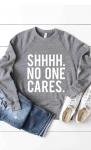 Shh No One Cares Graphic Sweatshirt