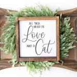 All You Need is Love and a Cat | 8x8 Wood Sign