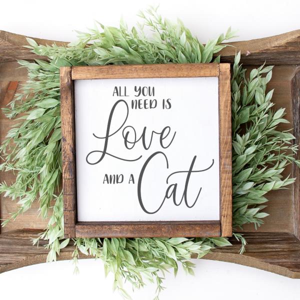 All You Need is Love and a Cat | 8x8 Wood Sign picture