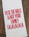 Deck the halls & not your family embroidered towel